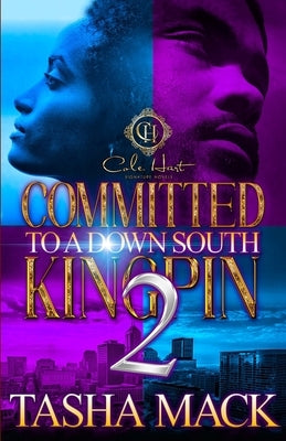 Committed To A Down South Kingpin 2: The Finale by Mack, Tasha