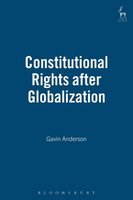 Constitutional Rights After Globalization by Anderson, Gavin