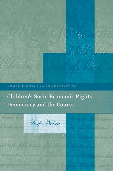 Children's Socio-Economic Rights, Democracy and the Courts by Nolan, Aoife