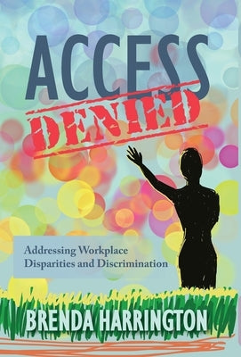 Access Denied: Addressing Workplace Disparities and Discrimination by Harrington, Brenda