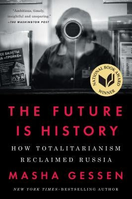 The Future Is History: How Totalitarianism Reclaimed Russia by Gessen, Masha