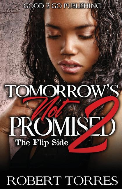 Tomorrow's Not Promised 2: The Flip Side by Torres, Robert