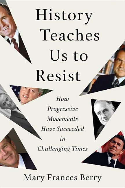 History Teaches Us to Resist: How Progressive Movements Have Succeeded in Challenging Times by Berry, Mary Frances