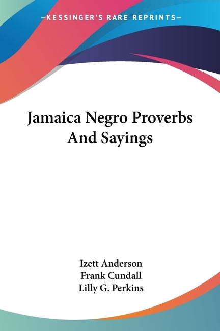 Jamaica Negro Proverbs And Sayings by Anderson, Izett