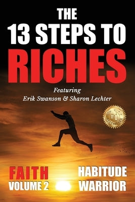 The 13 Steps To Riches: Habitude Warrior Volume 2: FAITH with Sharon Lechter by Swanson, Erik