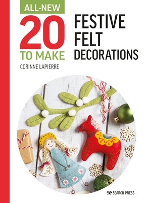 All-New Twenty to Make: Festive Felt Decorations by Lapierre, Corinne