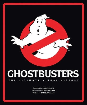 Ghostbusters: The Ultimate Visual History by Wallace, Daniel