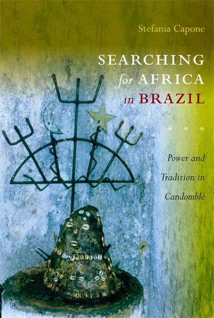 Searching for Africa in Brazil: Power and Tradition in Candomblé by Capone Laffitte, Stefania