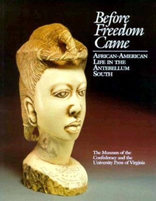 Before Freedom Came: African-American Life in the Antebellum South by Campbell, Edward D. C.