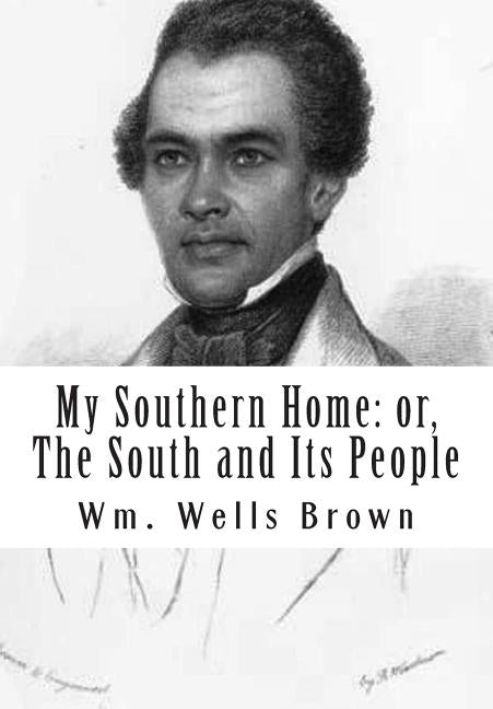 My Southern Home: or, The South and Its People by Brown M. D., Wm Wells