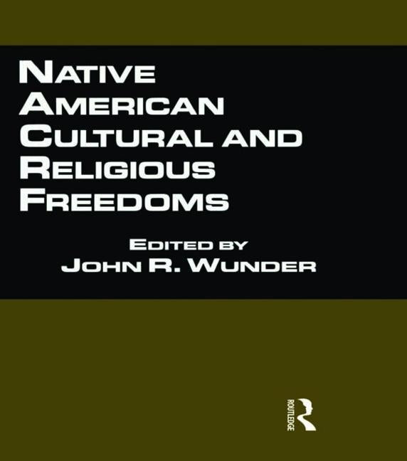 Native American Cultural and Religious Freedoms by Wunder, John R.