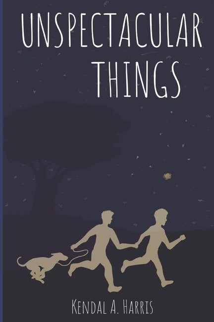 Unspectacular Things by Harris, Kendal A.