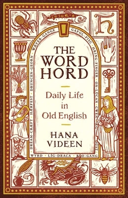 The Wordhord: Daily Life in Old English by Videen, Hana