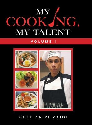 My Cooking, My Talent: Volume I by Zaidi, Chef Zairi