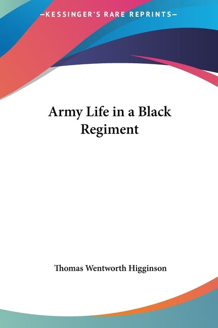 Army Life in a Black Regiment by Higginson, Thomas Wentworth