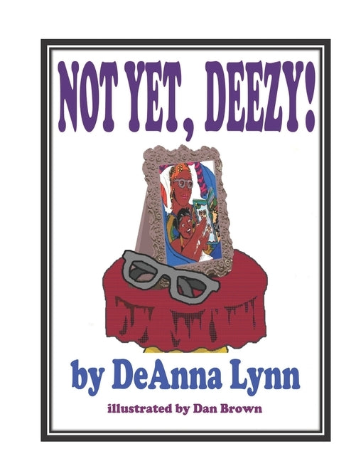 Not Yet, Deezy by Lynn, Deanna
