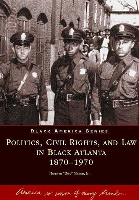 Politics, Civil Rights, and Law in Black Atlanta, 1870-1970 by Mason, Herman, Jr.