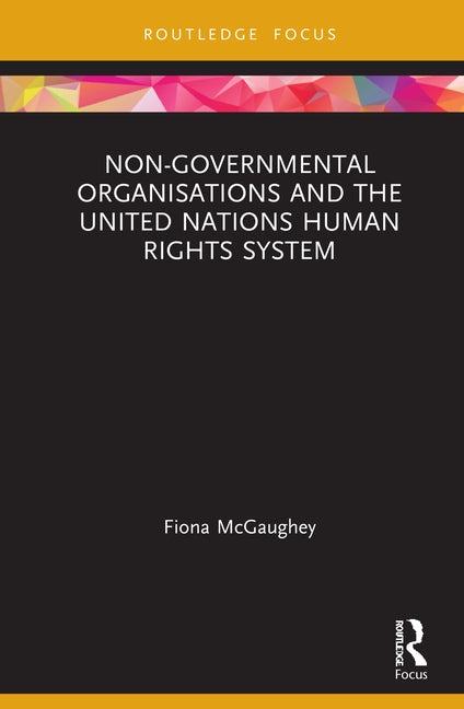 Non-Governmental Organisations and the United Nations Human Rights System by McGaughey, Fiona