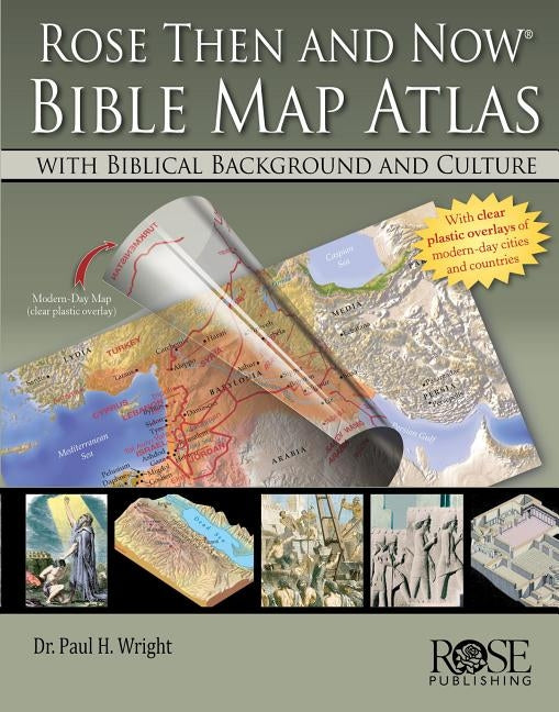 Rose Then and Now Bible Map Atlas with Biblical Backgrounds and Culture by A01