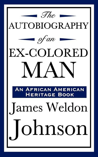 The Autobiography of an Ex-Colored Man (an African American Heritage Book) by Johnson, James Weldon