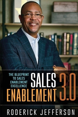 Sales Enablement 3.0: The Blueprint to Sales Enablement Excellence by Jefferson, Roderick