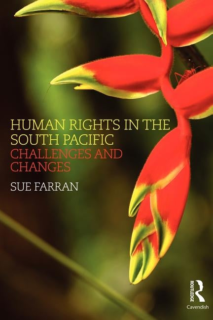 Human Rights in the South Pacific: Challenges and Changes by Farran, Sue