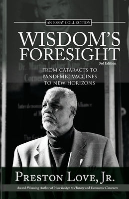 Wisdom's Foresight: From Cataracts to Pandemic Vaccines to New Horizons by Love, Preston, Jr.