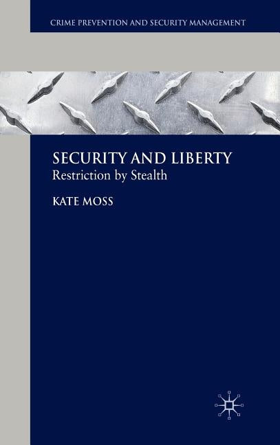 Security and Liberty: Restriction by Stealth by Moss, Kate
