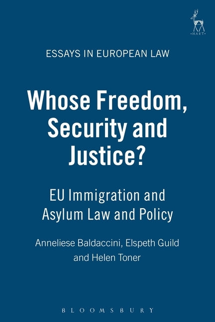 Whose Freedom, Security and Justice?: Eu Immigration and Asylum Law and Policy by Baldaccini, Anneliese