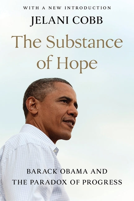 The Substance of Hope: Barack Obama and the Paradox of Progress by Cobb, Jelani