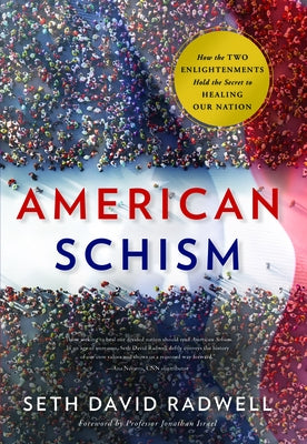 American Schism: How the Two Enlightenments Hold the Secret to Healing Our Nation by Radwell, Seth David