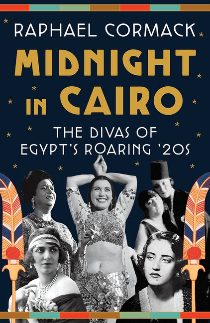 Midnight in Cairo: The Divas of Egypt's Roaring '20s by Cormack, Raphael