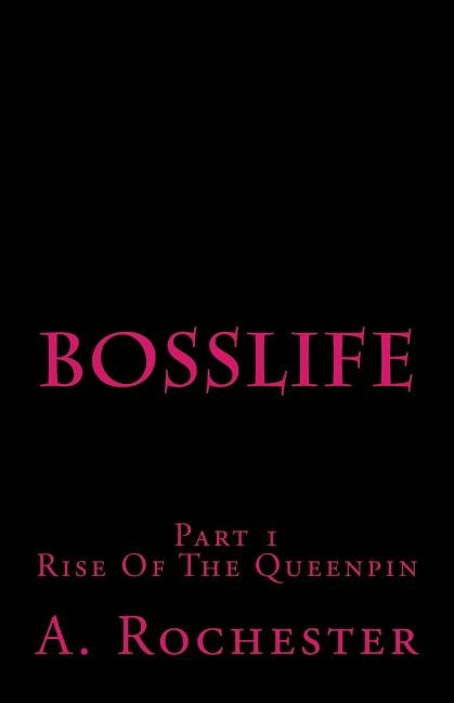 BossLife: Rise of the Queenpin by Rochester, A.