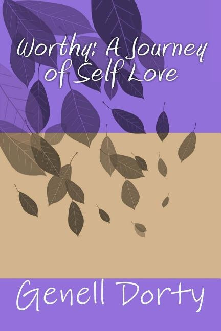 Worthy: A Journey of Self Love by Dorty, Genell