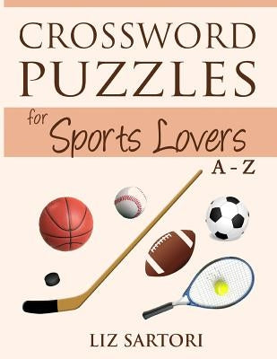 Crossword Puzzles for Sports Lovers A to Z by Sartori, Liz