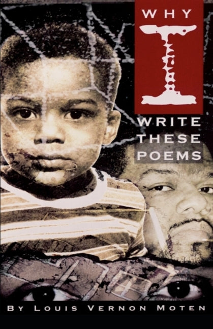 Why I Write These Poems by Moten, Louis Vernon, Sr.