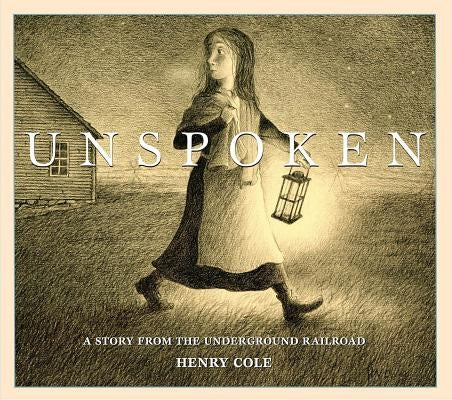 Unspoken: A Story from the Underground Railroad by Cole, Henry