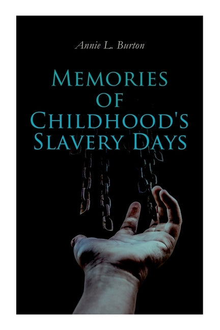 Memories of Childhood's Slavery Days: Autobiography of a Former Slave Woman by Burton, Annie L.