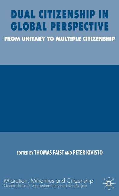 Dual Citizenship in Global Perspective: From Unitary to Multiple Citizenship by Faist, Thomas