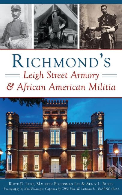Richmond's Leigh Street Armory & African American Militia by Luke, Roice D.