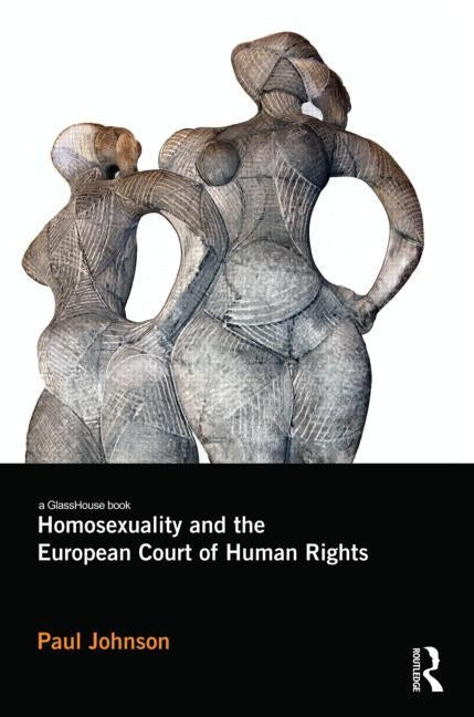 Homosexuality and the European Court of Human Rights by Johnson, Paul