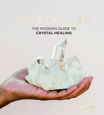 Crystallize: The Modern Guide to Crystal Healing by Van Doren, Yulia