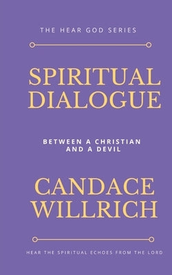 Spiritual Dialogue: between a Christian and a Devil by Willrich, Candace