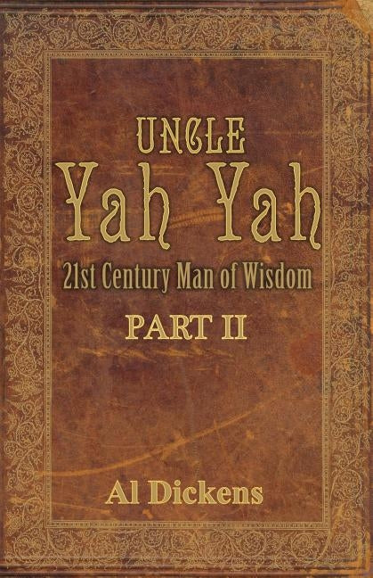 Uncle Yah Yah II: 21st Century Man of Wisdom by Dickens, Al