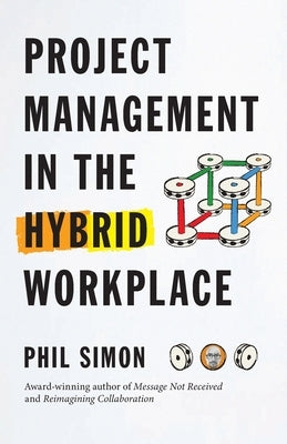 Project Management in the Hybrid Workplace by Simon, Phil