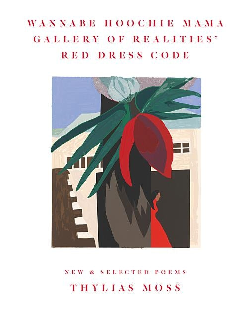 Wannabe Hoochie Mama Gallery of Realities' Red Dress Code: New and Selected Poems by Moss, Thylias