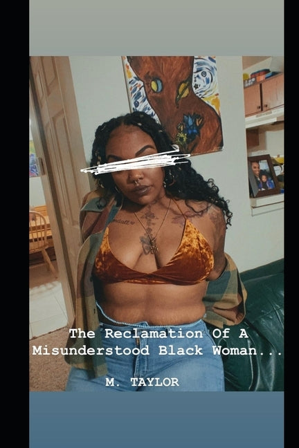 The Reclamation Of A Misunderstood Black Woman.. by Taylor, M.