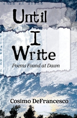Until I Write: Poems Found at Dawn by Defrancesco, Cosimo