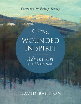 Wounded in Spirit: Advent Art and Meditations by Bannon, David