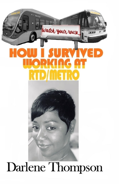 How I Survived Working at RTD/Metro: (Watch Your Back!) by Thompson, Darlene